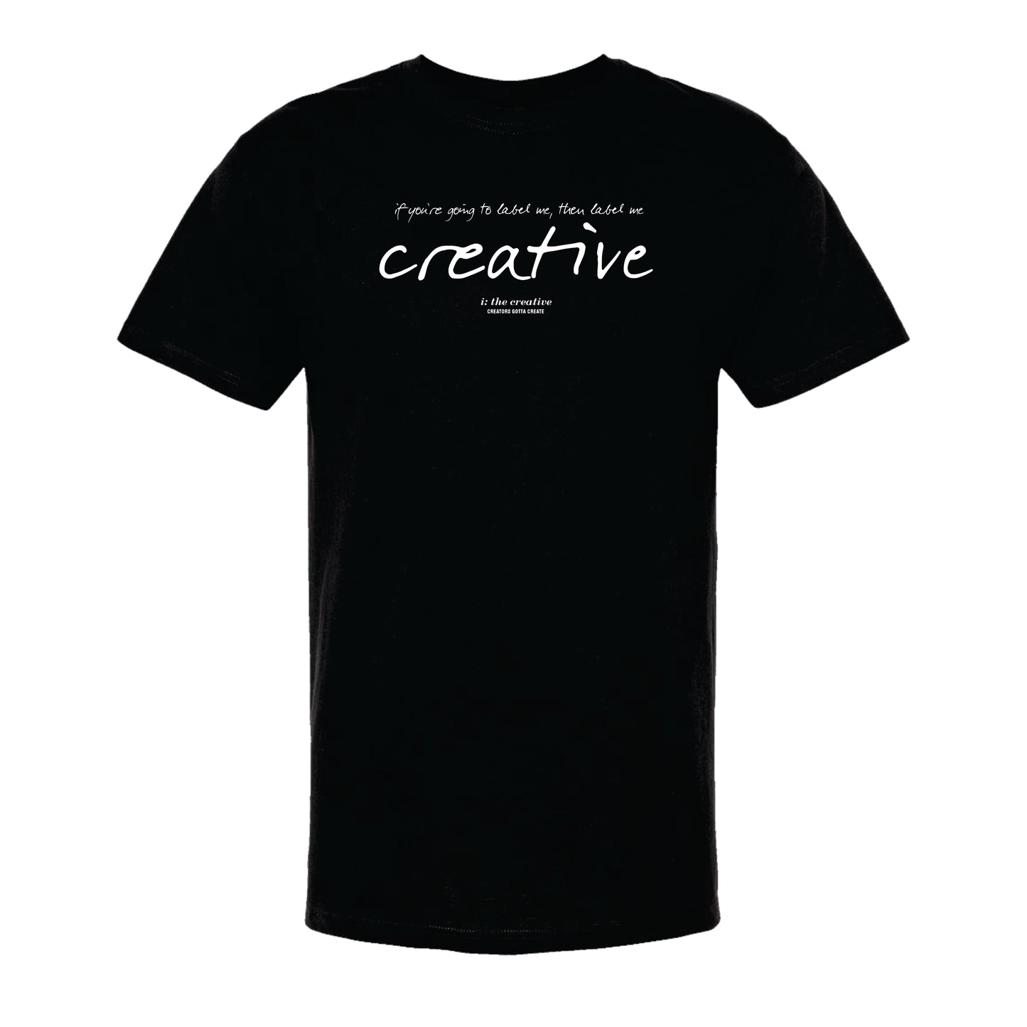 A black unisex crew neck t-shirt with the phrase 'If you're going to label me, then label me creative' printed in white on the front.