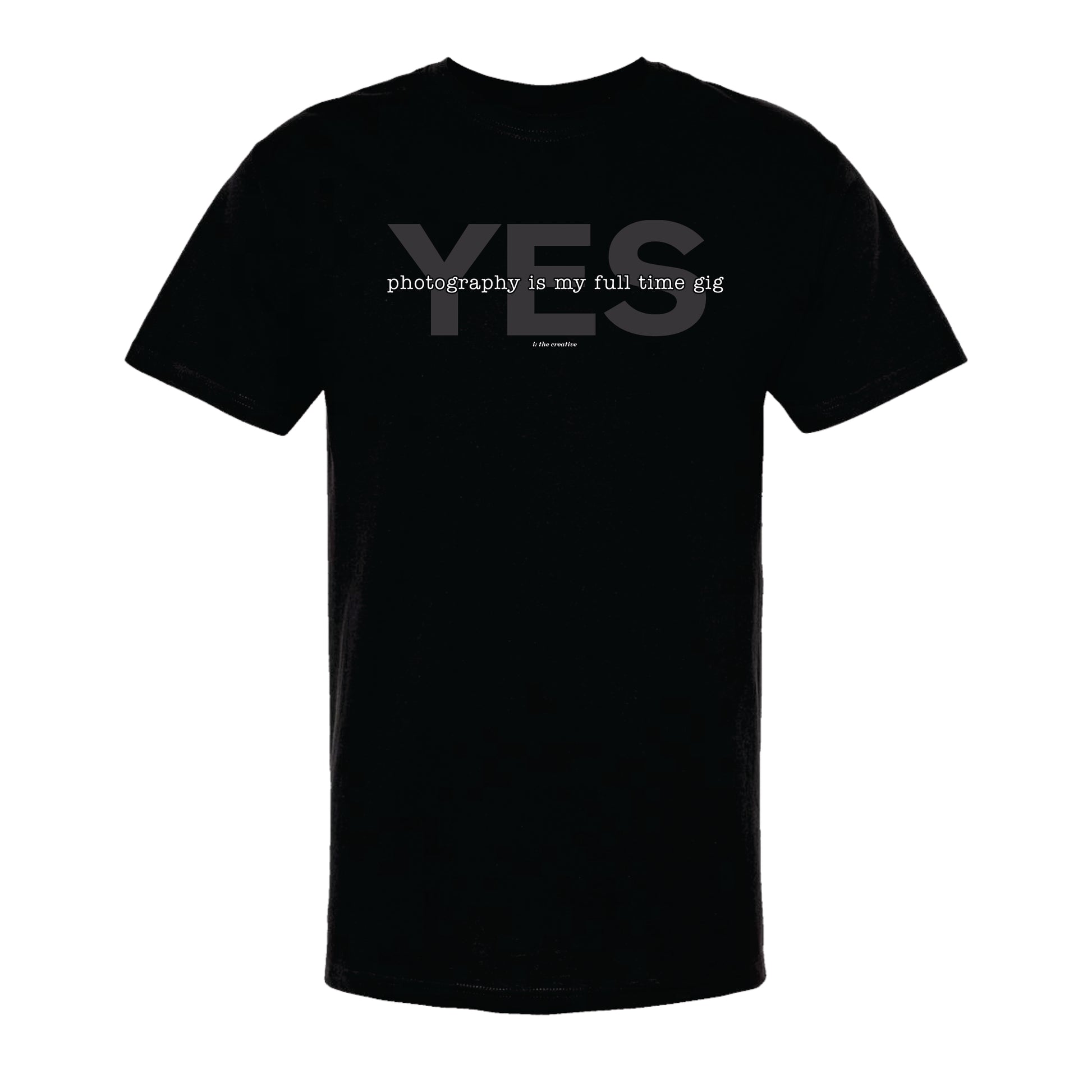 Black unisex t-shirt with the text 'YES, photography is my full time gig' printed on the front.